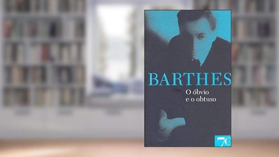 O óbvio e o Obtuso, do autor Roland Barthes