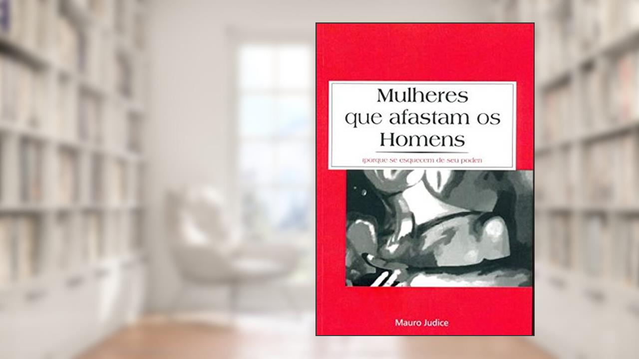 Mulheres que Afastam os Homens, do autor Mauro Judice
