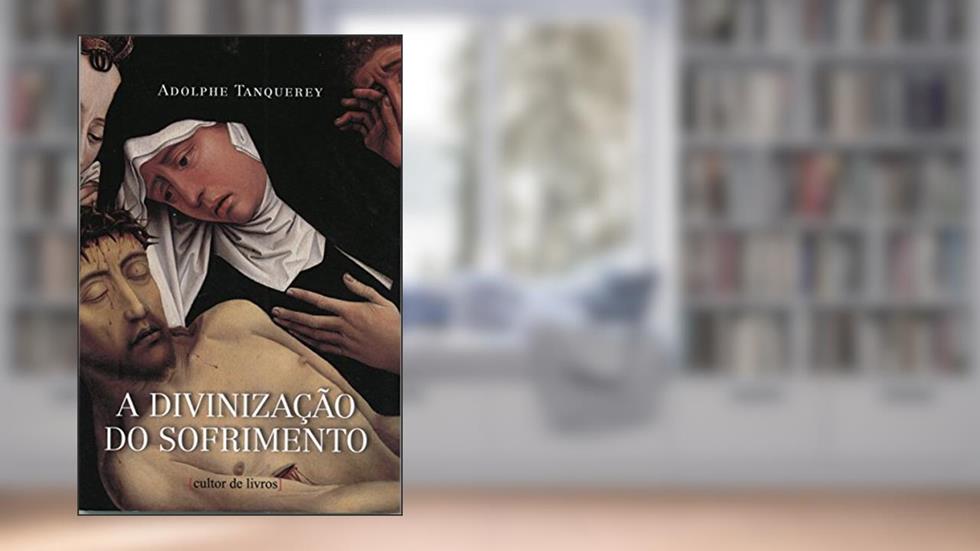 A Divinização do Sofrimento, do autor Adolphe Tanquerey