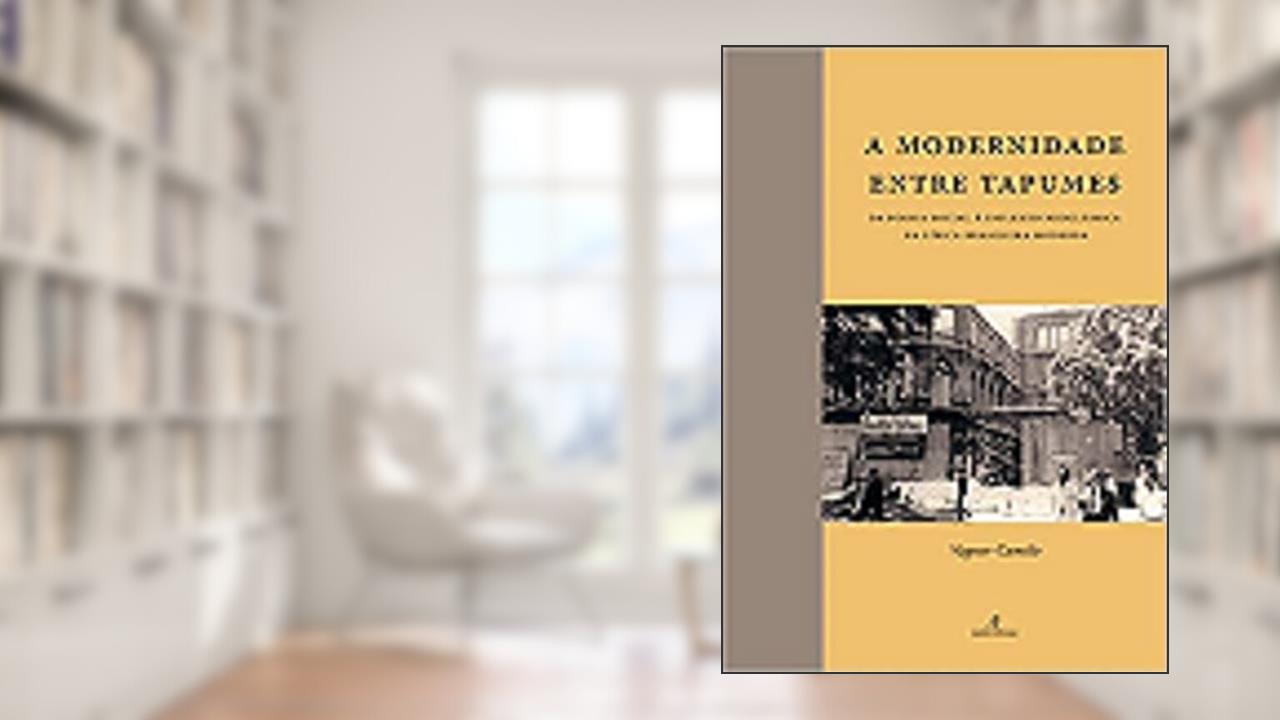 A Modernidade entre Tapumes: Da Poesia Social à Inflexão Neoclássica da Lírica Brasileira Moderna, do autor Vagner Camilo