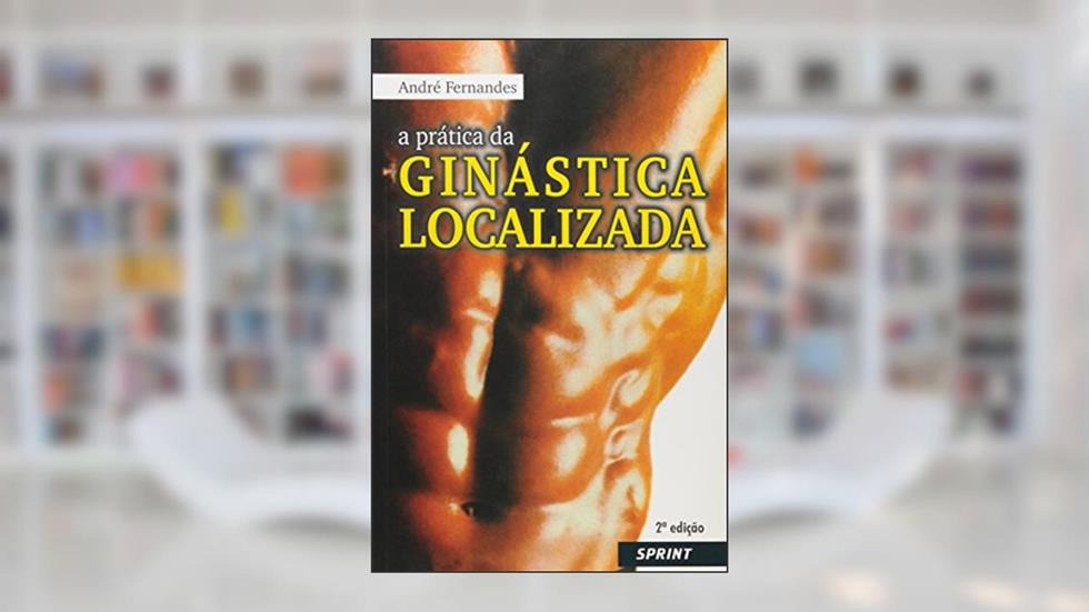 A Prática Da Ginástica Localizada (+ DVD), do autor André Fernandes