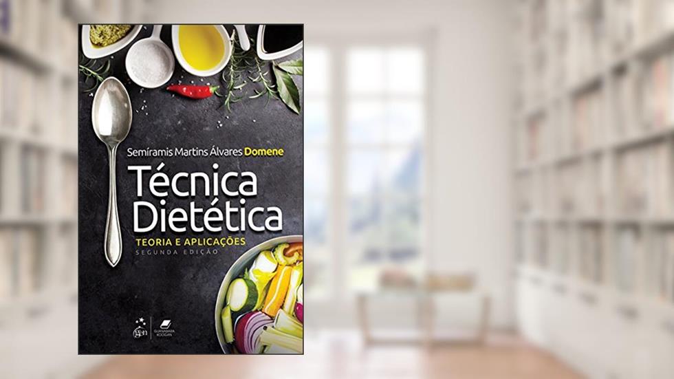 Técnica Dietética - Teoria e Aplicações, do autor Semíramis Martins Álvares Domene