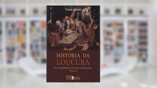 Capa de História da Loucura. Da Antiguidade à Invenção da Psiquiatria - Volume 1, do autor Claude Quétel