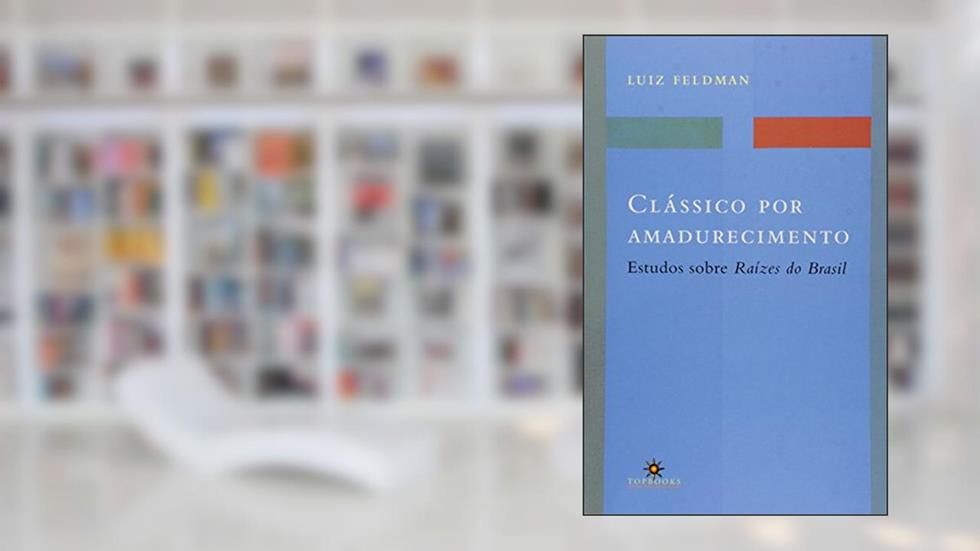 Clássico por Amadurecimento: Estudos Sobre Raízes do Brasil, do autor Luiz Feldman