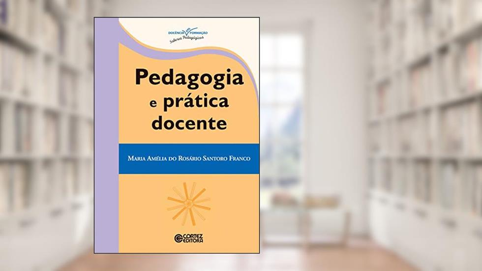 Pedagogia e prática docente, do autor Maria Amélia Santono Franco