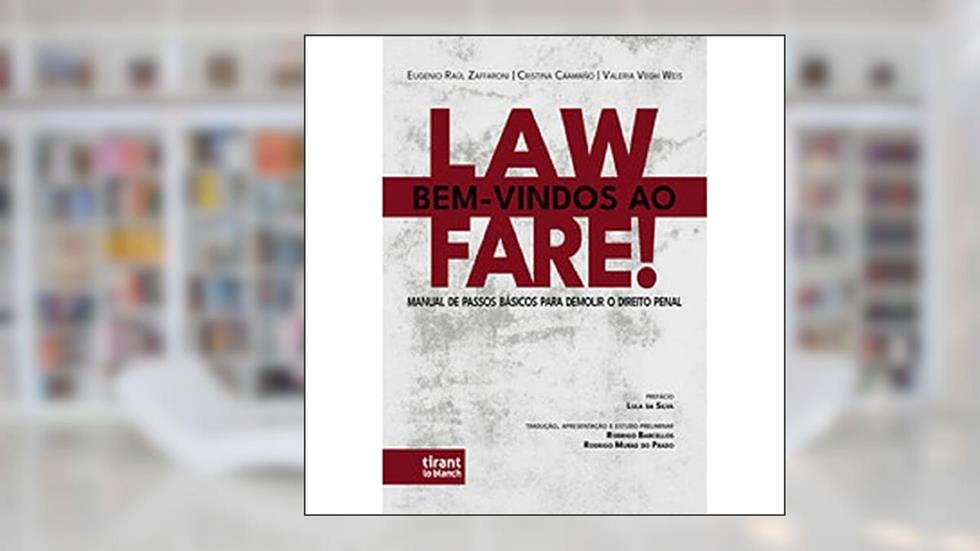 Bem-vindos ao Lawfare!: Manual de Passos Básicos Para Demolir o Direito Penal, do autor Eugenio Raúl Zaffaroni; Cristina Caamaño; Valeria Vegh Weis