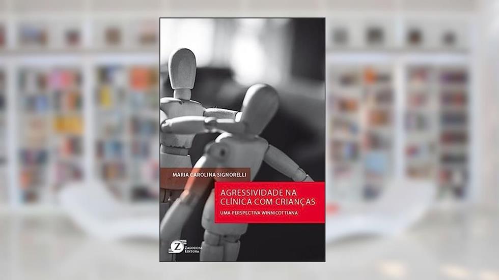 Agressividade na Clínica com Crianças. Uma Perspectiva Winnicottiana, do autor Maria Carolina Signorelli