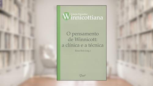 Capa de O pensamento de Winnicott: a clínica e a técnica, do autor Rosa Reis