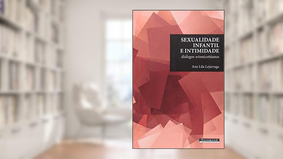 Sexualidade Infantil e Intimidade. Diálogos Winnicottianos, do autor Ana Lila Lejarraga