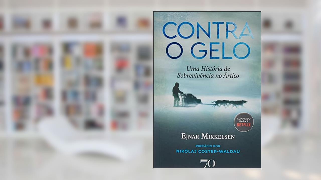 Contra o Gelo: uma História de Sobrevivência no Ártico, do autor Ejnar Mikkelsen