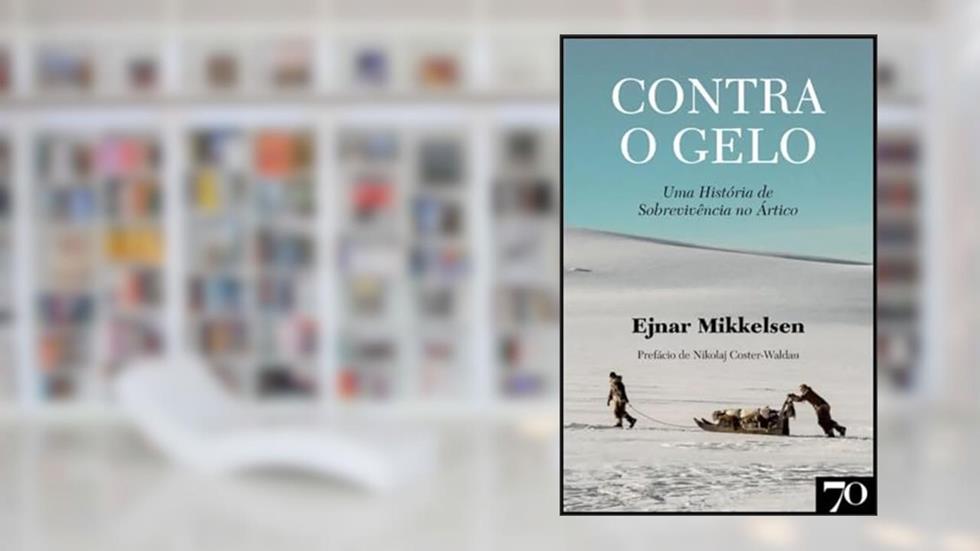 Contra o Gelo: uma História de Sobrevivência no Ártico, do autor Ejnar Mikkelsen