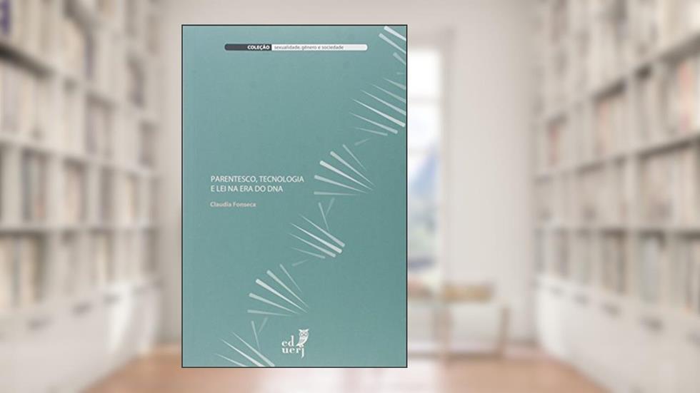 Parentesco, Tecnologia e Lei na Era do DNA - Coleção Sexualidade, Gênero e Sociedade, do autor Claudia Fonseca