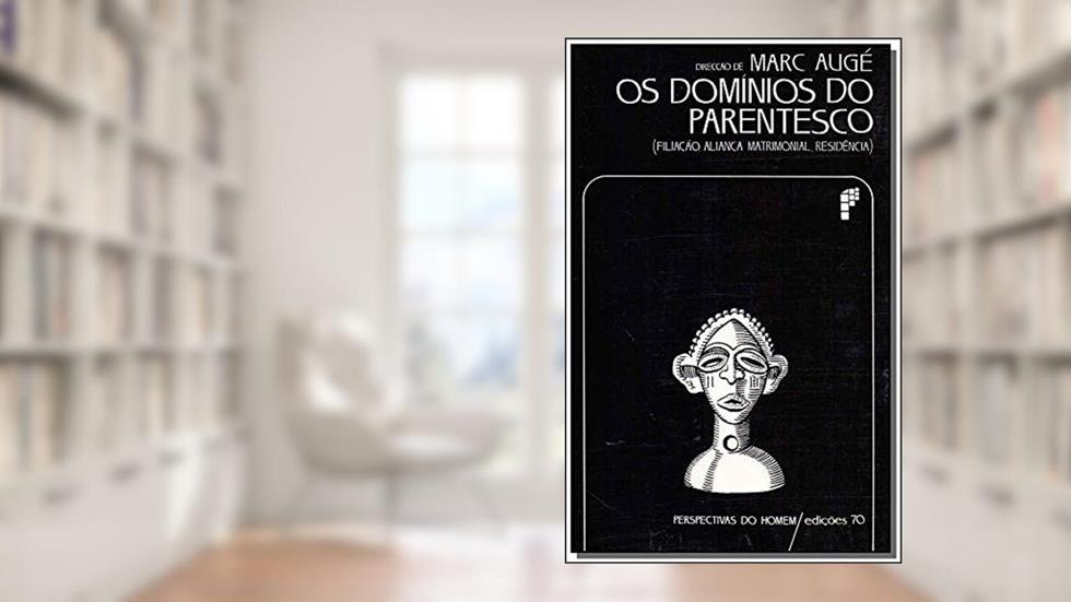 Os Domínios do Parentesco: Filiação, Aliança, Matrimonial, Residência, do autor Marc Augé