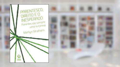 Capa de Parentesco, direito e o inesperado: Parentes são sempre uma surpresa, do autor Marilyn Strathern