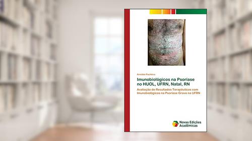 Imunobiológicos na Psoríase no HUOL, UFRN, Natal, RN: Avaliação de Resultados Terapêuticos com Imunobiológicos na Psoríase Grave na UFRN, do autor Arnóbio Pachêco