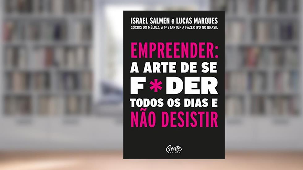 Empreender: a arte de se foder todos os dias e não desistir: Um manual de sobrevivência para o mundo real do empreendedorismo., do autor Israel Salmen; Lucas Marques