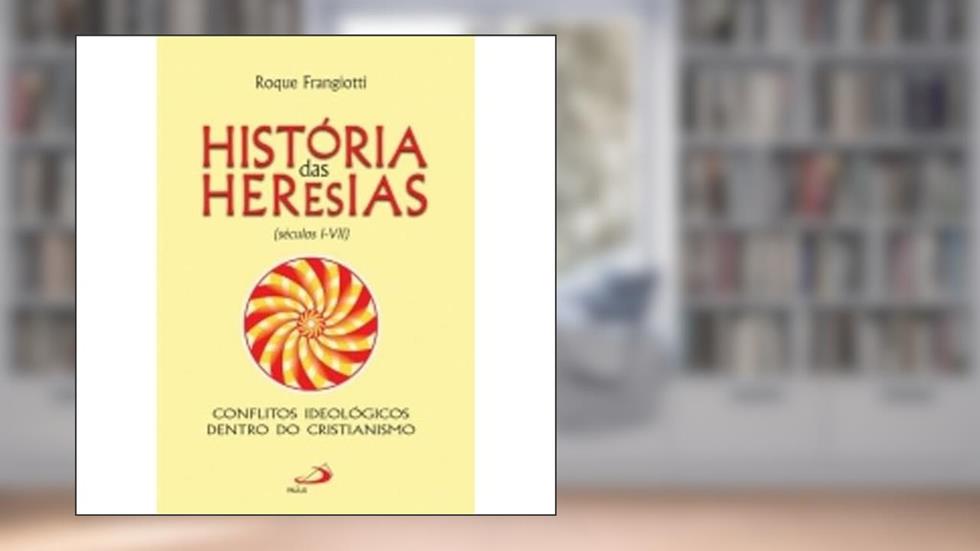 História das Heresias: (séculos I-VII), do autor Roque Frangiotti