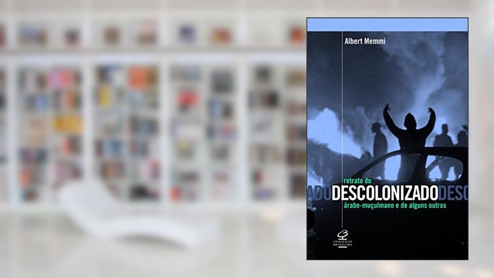 RETRATO DO DESCOLONIZADO ÁRABE-MUÇULMANO E DE ALGUNS OUTROS, do autor Albert Memmi