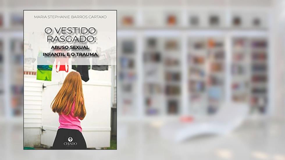 O Vestido Rasgado: Abuso Sexual Infantil e o Trauma, do autor Maria Stephanie Barros Cartaxo