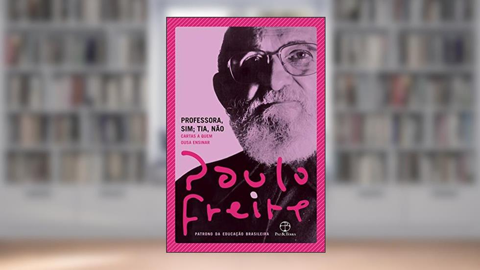 Professora, sim; tia, não, do autor Paulo Freire