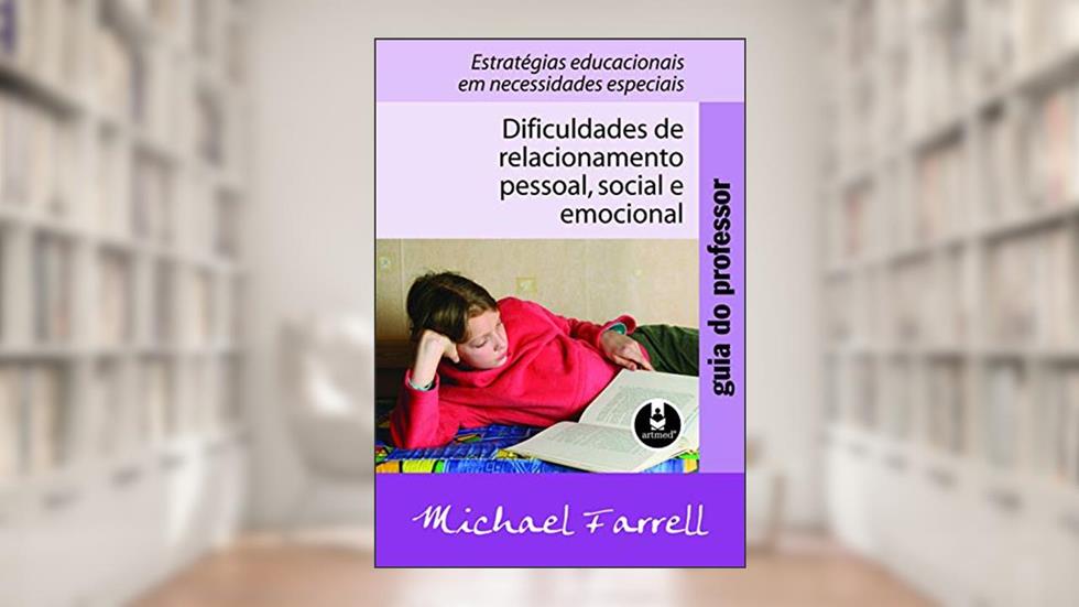 Dificuldades de Relacionamento Pessoal, Social e Emocional: Guia do Professor, do autor Michael Farrel