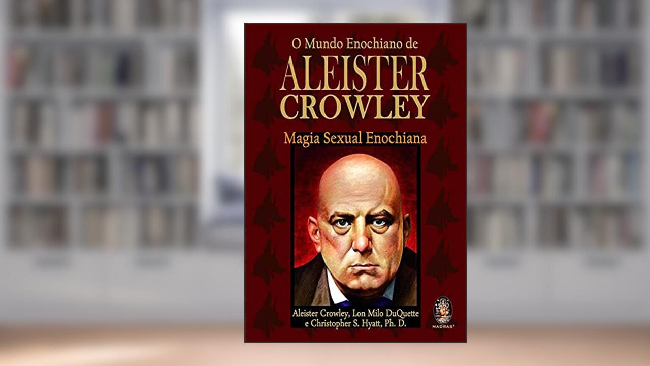 O Mundo Enochiano de Aleister Crowley, do autor Christopher S. Hyatt; Lon Milo Duquette; Aleister Crowley