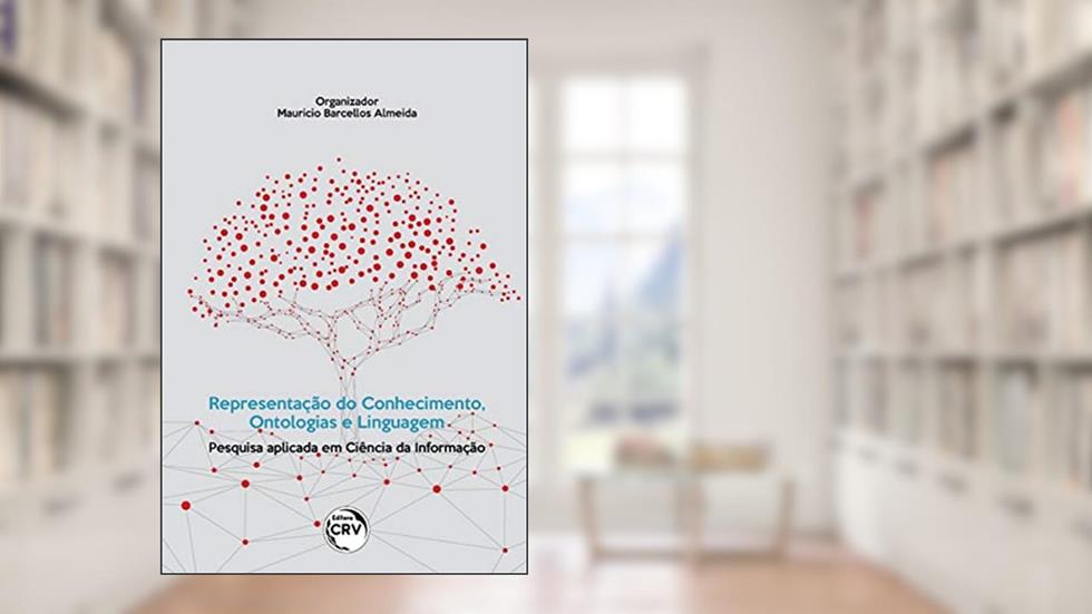 Representação do conhecimento, ontologias e linguagem: Pesquisa aplicada em Ciência da Informação, do autor Maurício Barcellos Almeida