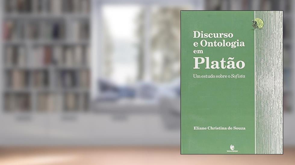 Discurso e Ontologia em Platão: um Estudo Sobre o Sofista, do autor Eliane Christina De Souza