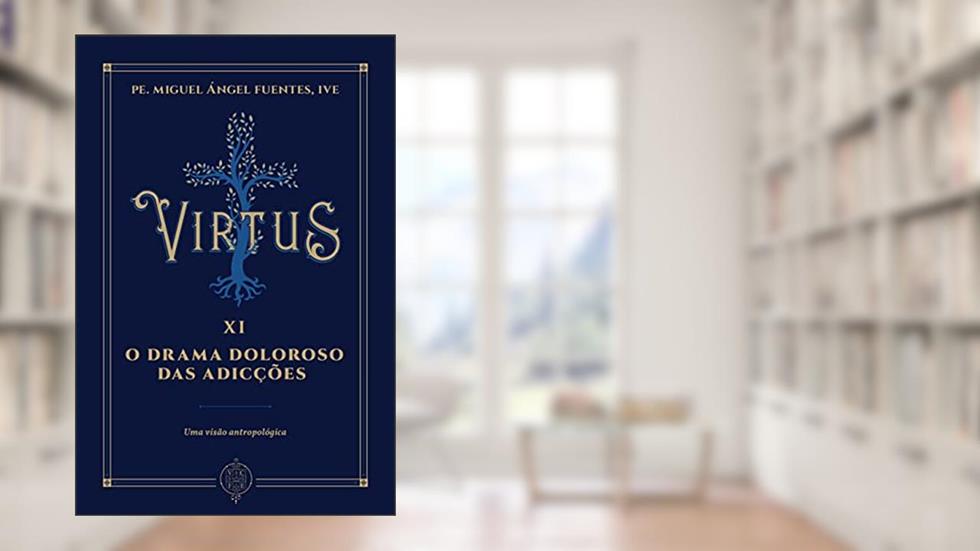 Virtus Xi - o Drama Doloroso das Adicções, do autor Pe. Miguel Ángel Fuentes