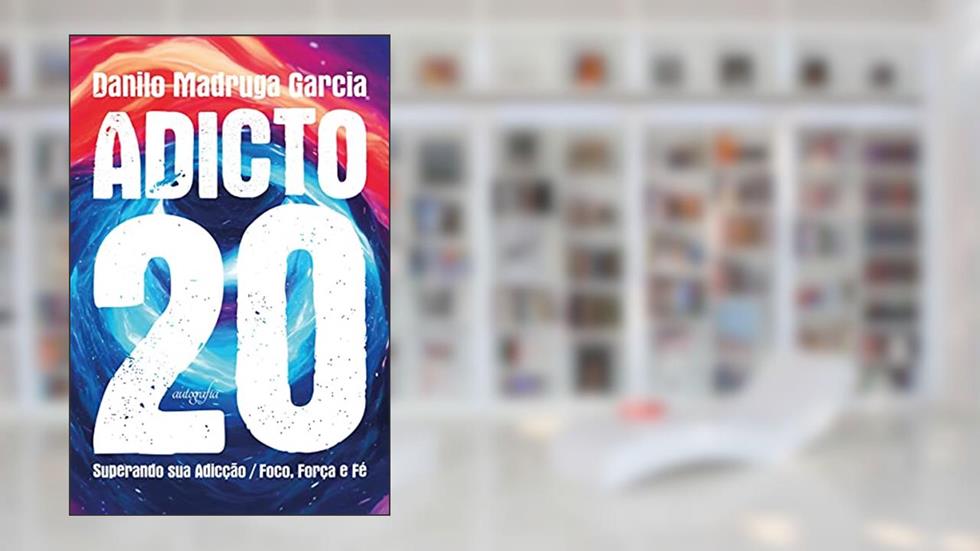 Adicto 20: Superando sua Adicção / Foco, Força e Fé., do autor Danilo Madruga Garcia