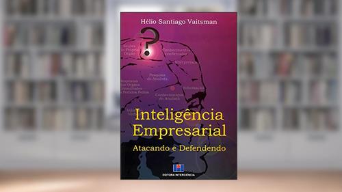 Capa de Inteligência Empresarial: Atacando e Defendendo, do autor Helio Santiago Vaitsman