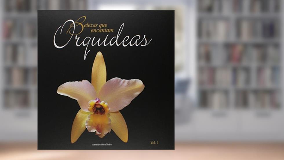 Belezas que Encantam. Orquídeas - Volume 1, do autor Alexandre Vieira Silvério