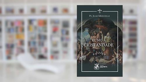 Capa de Rumo à Cristandade, do autor Pe. Julio Meinvielle
