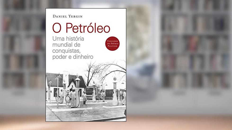 O petróleo: Uma história mundial de conquistas, poder e dinheiro, do autor Daniel Yergin
