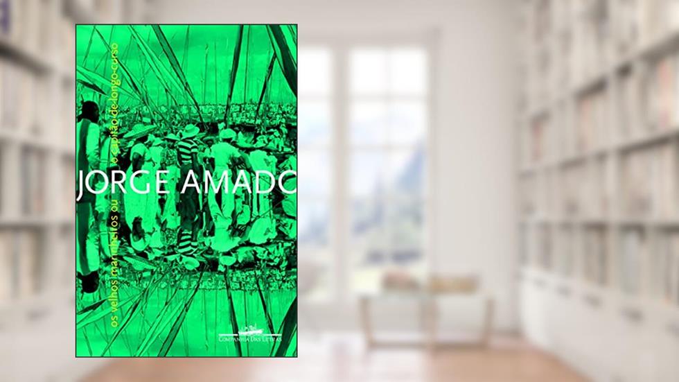 Os velhos marinheiros, ou, O capitão-de-longo-curso, do autor Jorge Amado
