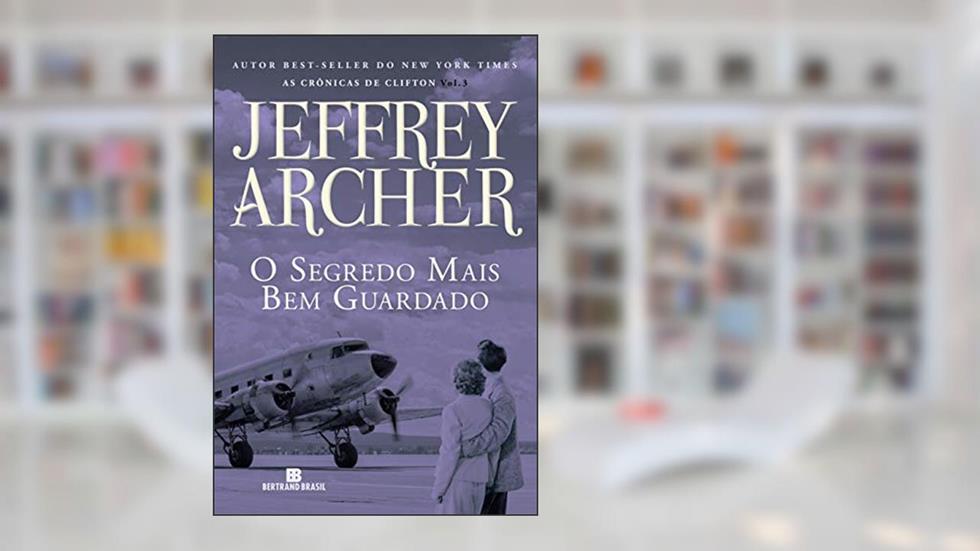 O segredo mais bem guardado (Vol. 3 As Crônicas de Clifton), do autor Jeffrey Archer