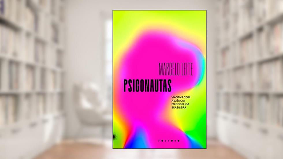 Psiconautas: Viagens com a ciência psicodélica brasileira, do autor Marcelo Leite
