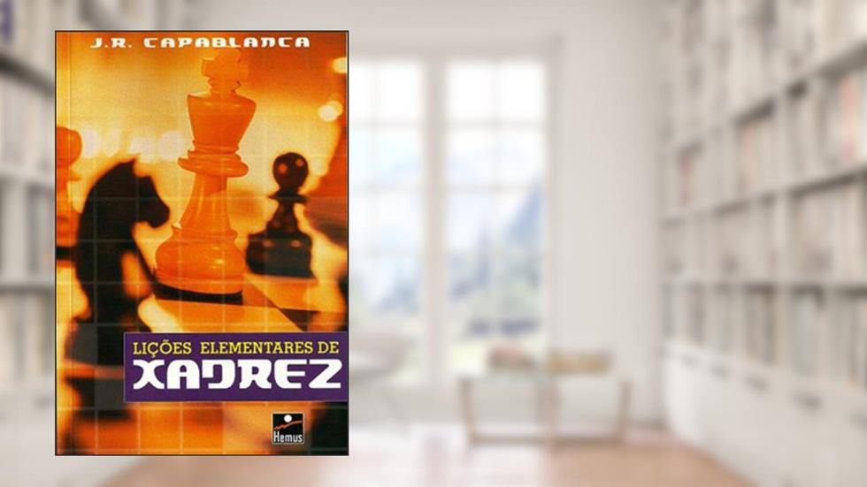 Lições Elementares de Xadrez, do autor J. R. Capablanca