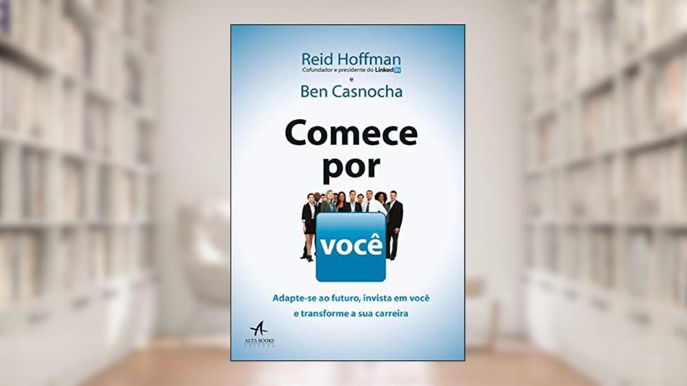 Capa de Comece por você: adapte-se ao futuro, invista em você e transforme a sua carreira, do autor Ben Casnocha; Reid Hoffman