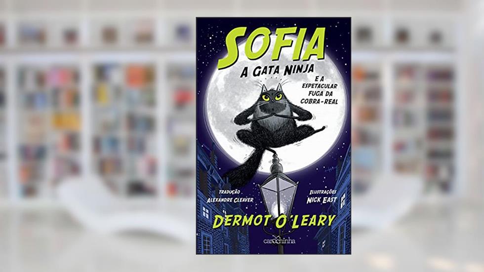 Sofia, a Gata Ninja (volume 1): e a espetacular fuga da cobra-real: Vol. 1, do autor Dermot O' Leary