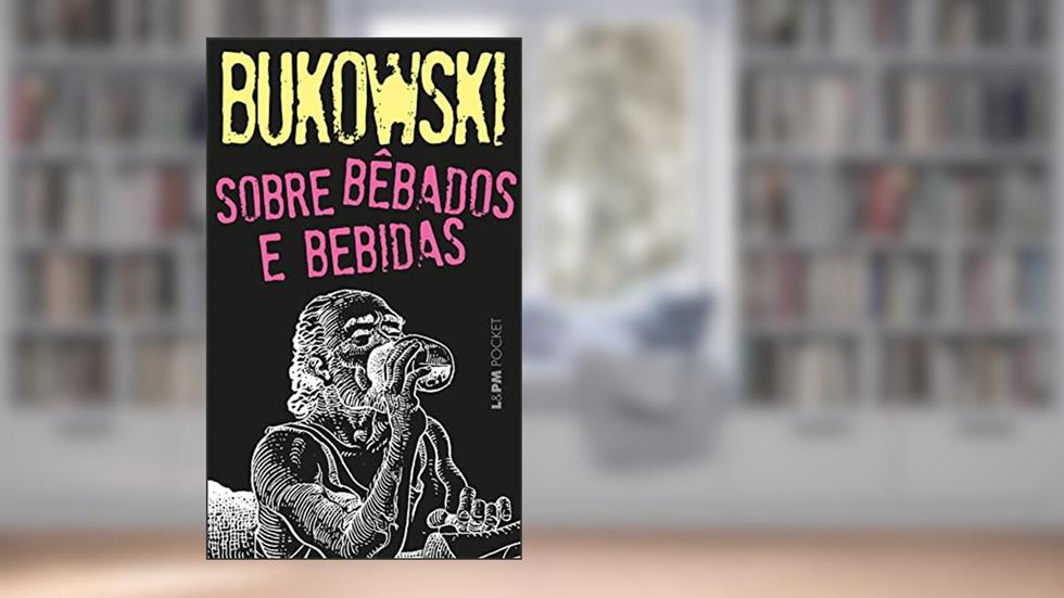 Sobre Bêbados e Bebidas, do autor Charles Bukowski
