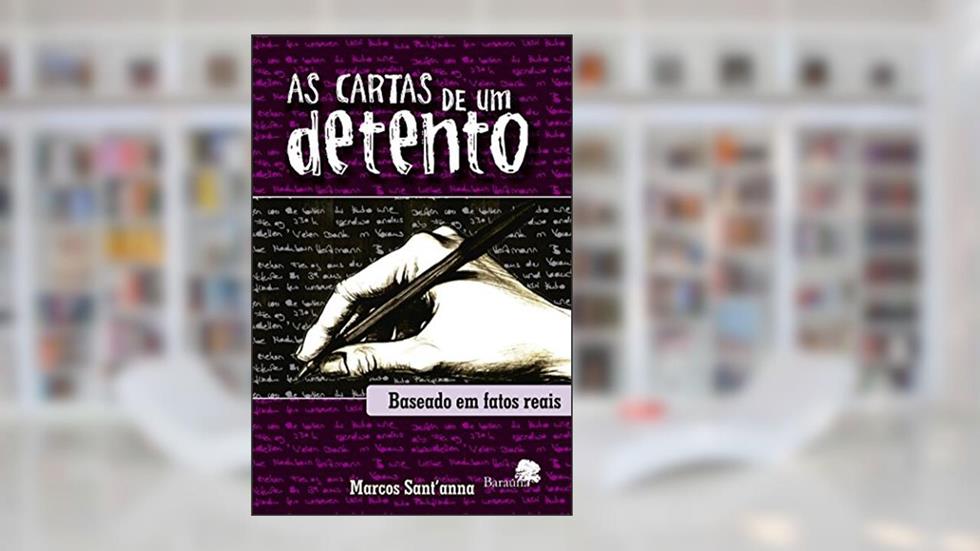 As cartas de um detento - baseado em fatos reais, do autor Marcos Sant'Anna
