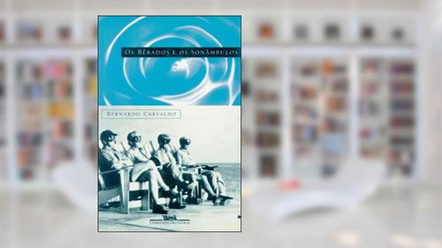 Capa de Os bêbados e os sonâmbulos, do autor Bernardo Carvalho