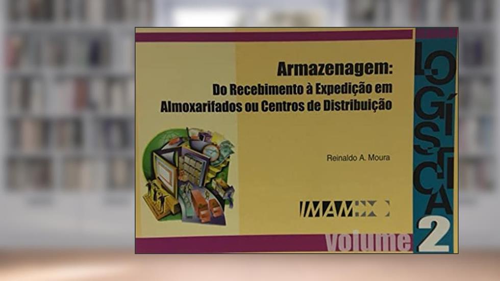 Armazenagem - Do Recebimento A Expedição - Volume 02, do autor Reinaldo A Moura