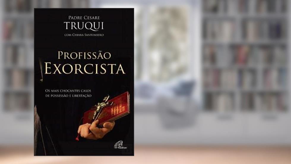 Profissão Exorcista - os Mais Chocantes Casos de Possessão e Libertação, do autor Padre Cesare Truqui