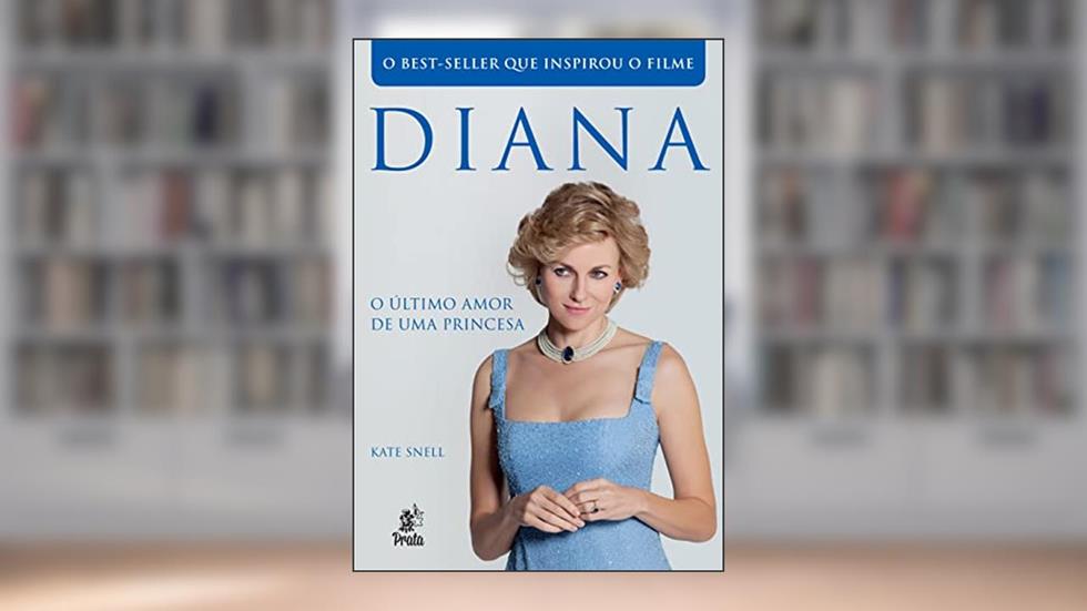 Diana - O último Amor de uma Princesa, do autor Kate Snell