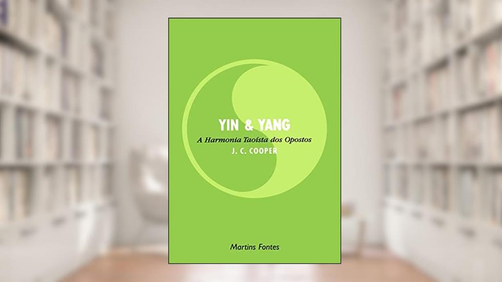 Yin e yang: A harmonia taoista dos opostos, do autor J. C. Cooper