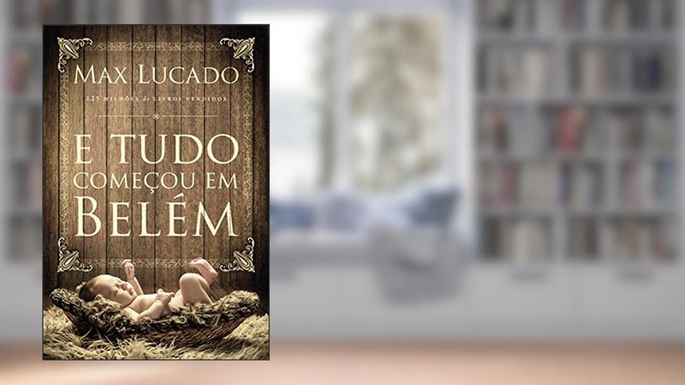 E tudo começou em Belém, do autor Max Lucado