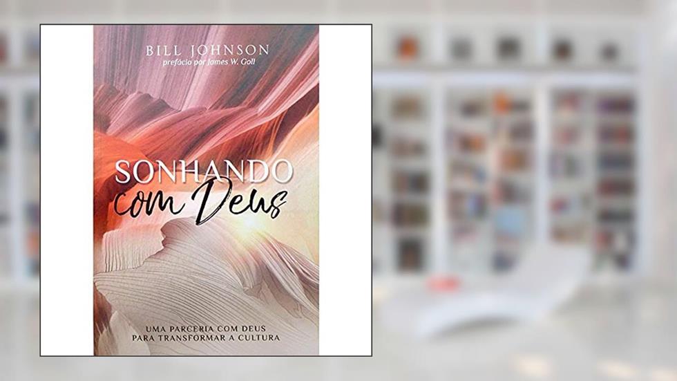 Sonhando com Deus, do autor Bill Johnson