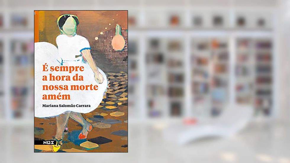 É sempre a hora da nossa morte amém, do autor Mariana Salomão Carrara
